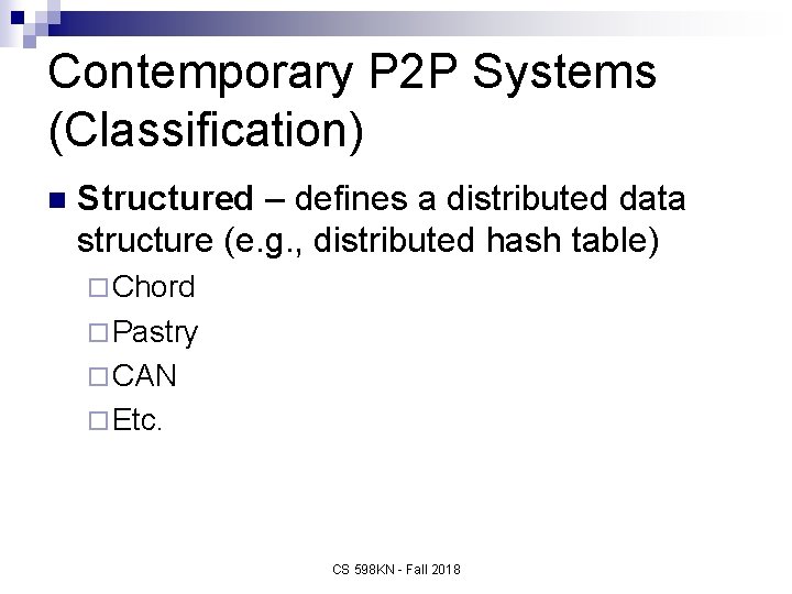 Contemporary P 2 P Systems (Classification) n Structured – defines a distributed data structure