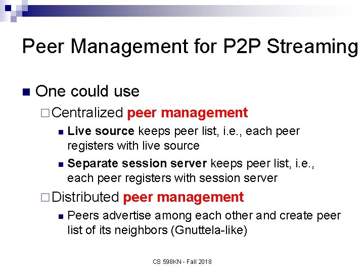 Peer Management for P 2 P Streaming n One could use ¨ Centralized peer