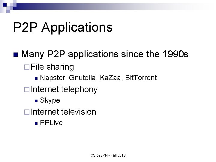 P 2 P Applications n Many P 2 P applications since the 1990 s