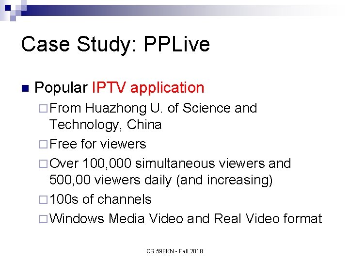 Case Study: PPLive n Popular IPTV application ¨ From Huazhong U. of Science and