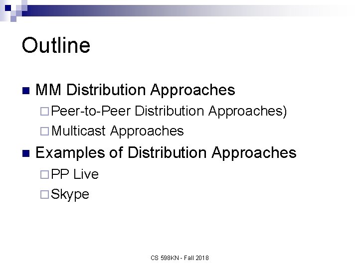 Outline n MM Distribution Approaches ¨ Peer-to-Peer Distribution Approaches) ¨ Multicast Approaches n Examples
