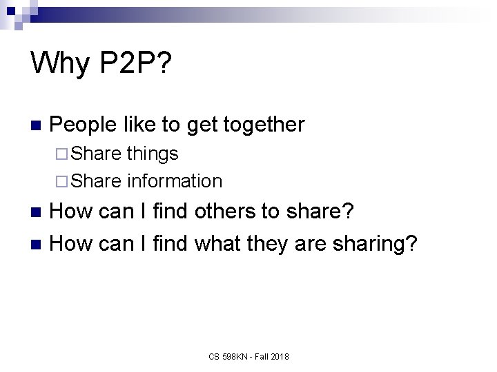 Why P 2 P? n People like to get together ¨ Share things ¨