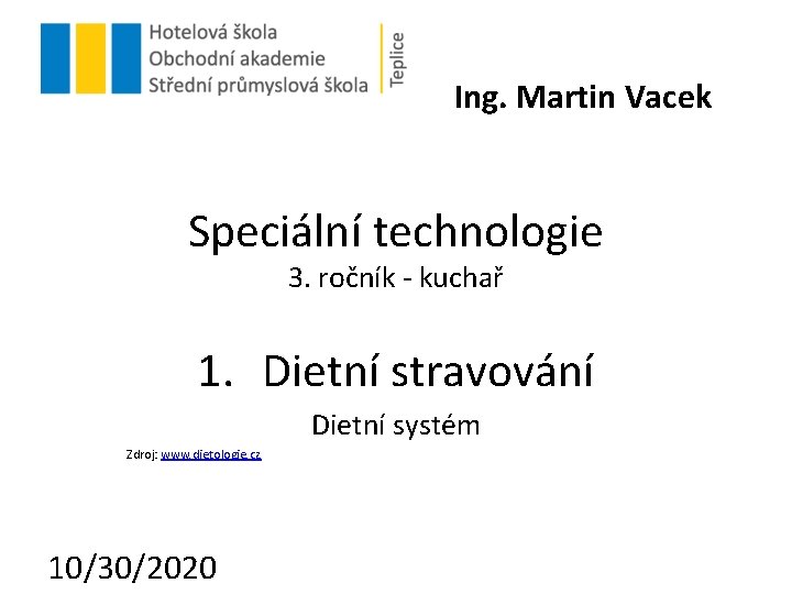 Ing. Martin Vacek Speciální technologie 3. ročník - kuchař 1. Dietní stravování Dietní systém