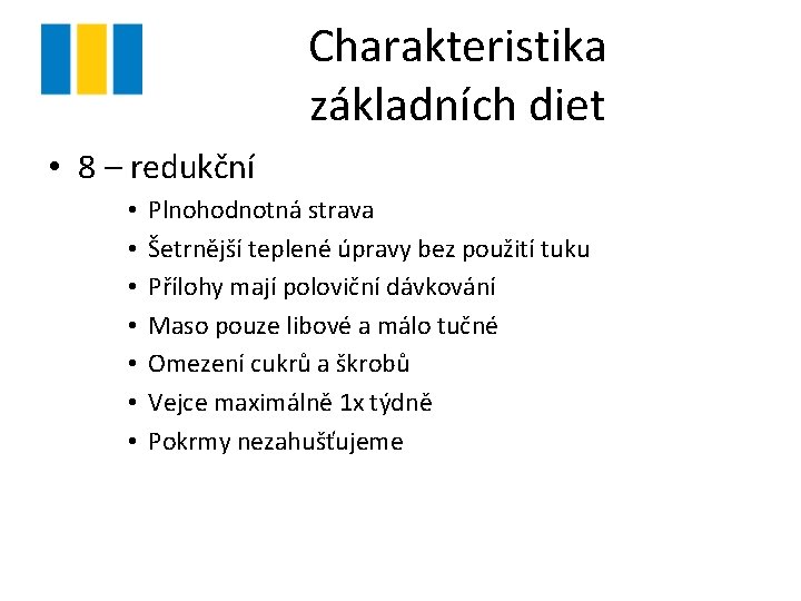 Charakteristika základních diet • 8 – redukční • • Plnohodnotná strava Šetrnější teplené úpravy