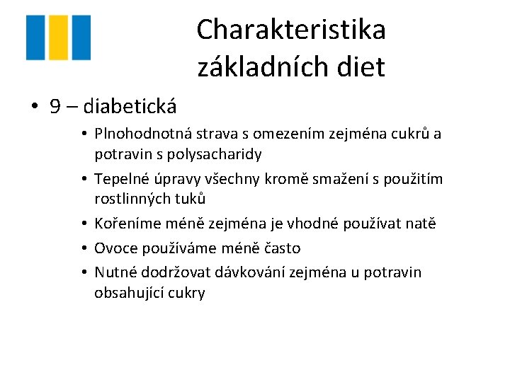 Charakteristika základních diet • 9 – diabetická • Plnohodnotná strava s omezením zejména cukrů