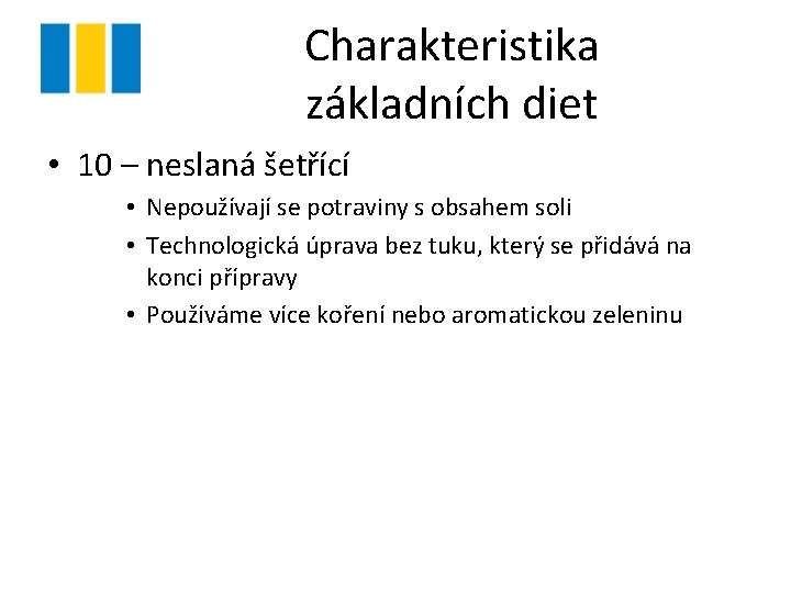 Charakteristika základních diet • 10 – neslaná šetřící • Nepoužívají se potraviny s obsahem