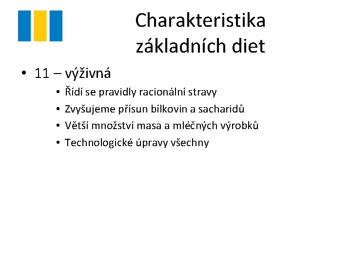 Charakteristika základních diet • 11 – výživná • • Řídí se pravidly racionální stravy