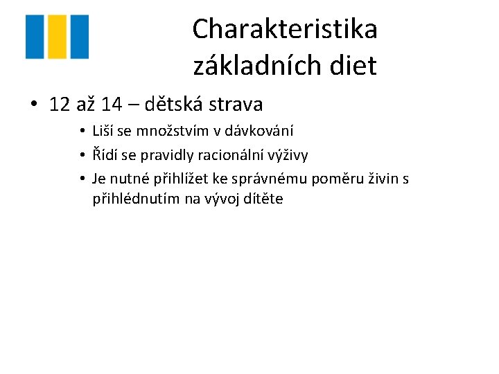 Charakteristika základních diet • 12 až 14 – dětská strava • Liší se množstvím