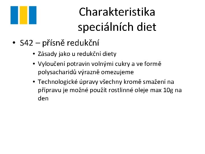 Charakteristika speciálních diet • S 42 – přísně redukční • Zásady jako u redukční