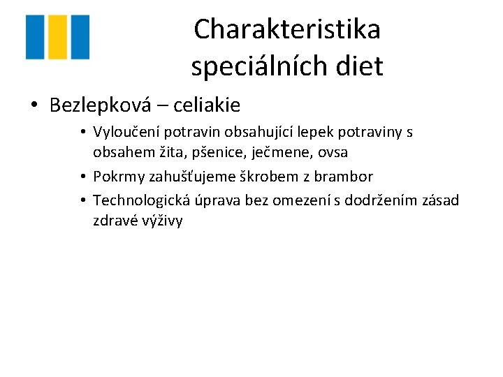 Charakteristika speciálních diet • Bezlepková – celiakie • Vyloučení potravin obsahující lepek potraviny s