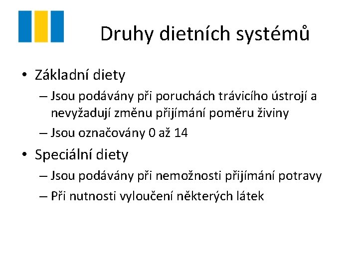 Druhy dietních systémů • Základní diety – Jsou podávány při poruchách trávicího ústrojí a