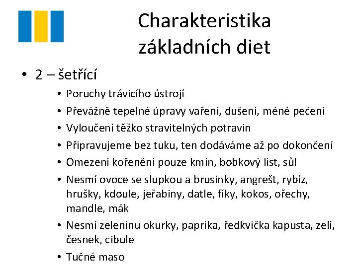 Charakteristika základních diet • 2 – šetřící Poruchy trávicího ústrojí Převážně tepelné úpravy vaření,