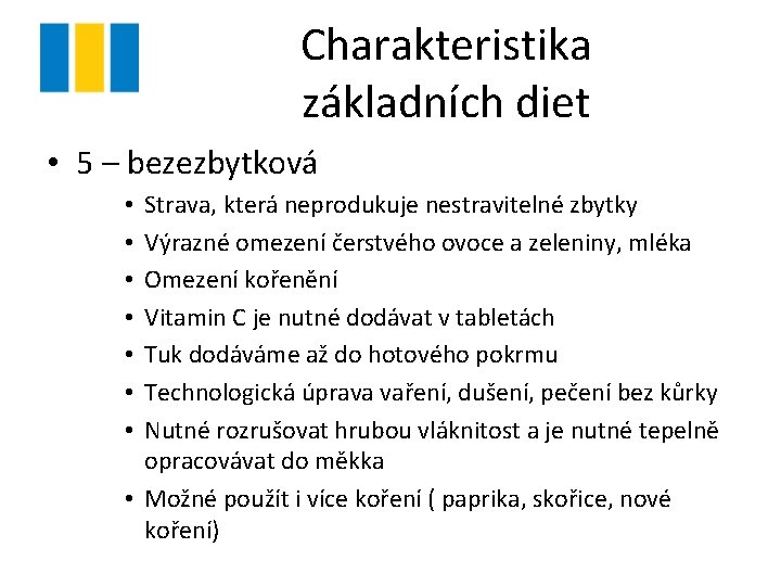 Charakteristika základních diet • 5 – bezezbytková Strava, která neprodukuje nestravitelné zbytky Výrazné omezení