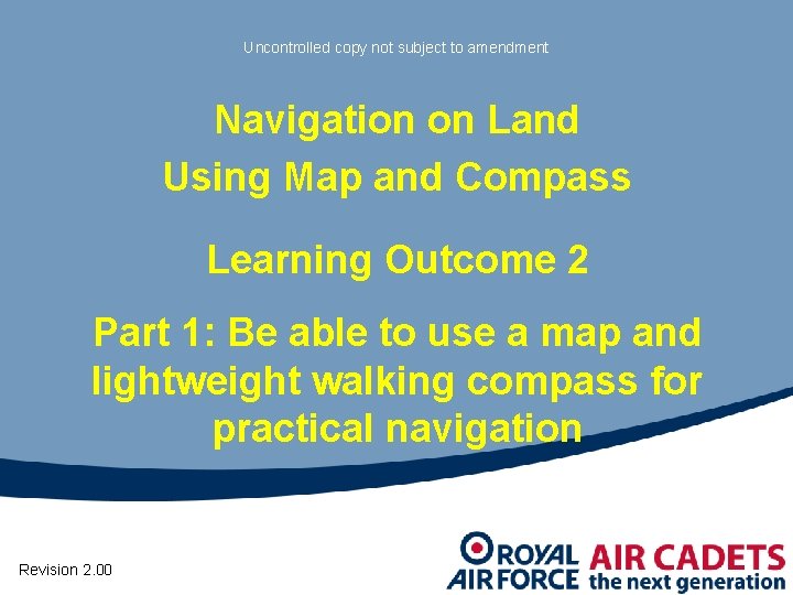 Uncontrolled copy not subject to amendment Navigation on Land Using Map and Compass Learning