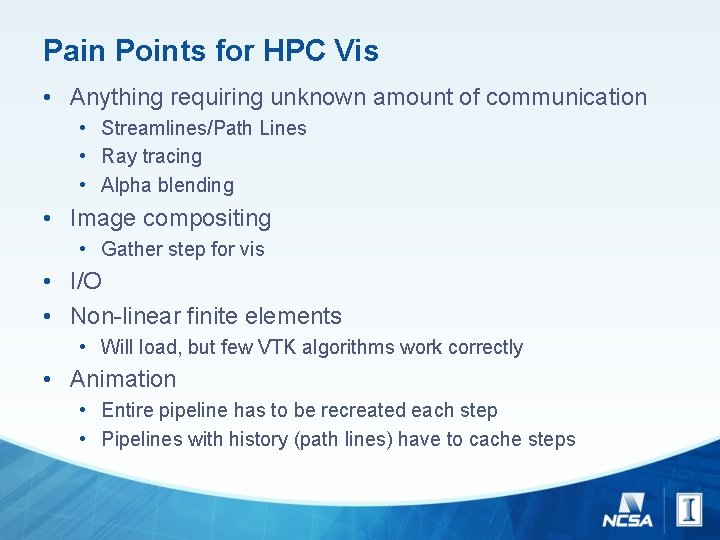 Pain Points for HPC Vis • Anything requiring unknown amount of communication • Streamlines/Path