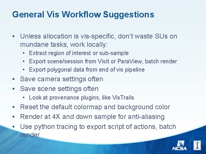 General Vis Workflow Suggestions • Unless allocation is vis-specific, don’t waste SUs on mundane