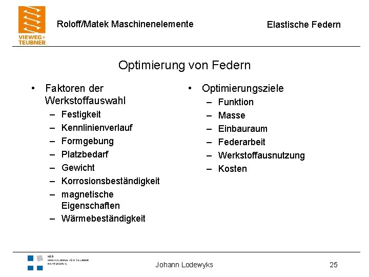 Roloff/Matek Maschinenelemente Elastische Federn Optimierung von Federn • Faktoren der Werkstoffauswahl – – –