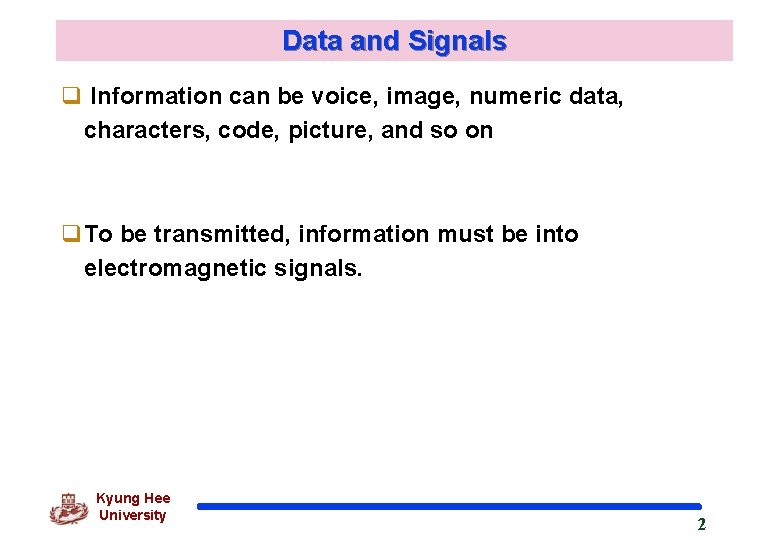 Data and Signals q Information can be voice, image, numeric data, characters, code, picture,