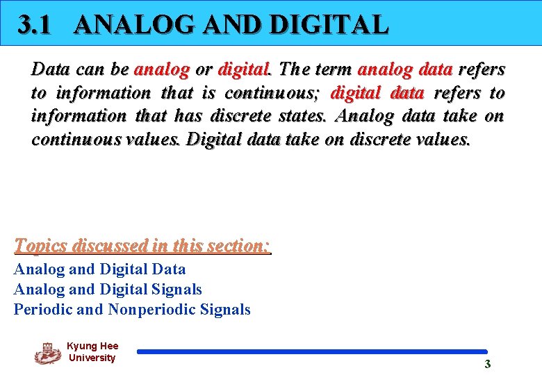 3. 1 ANALOG AND DIGITAL Data can be analog or digital. The term analog