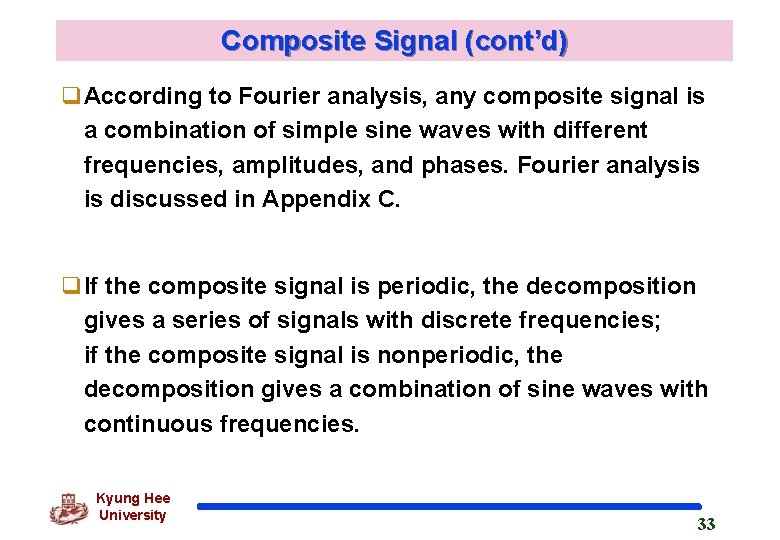 Composite Signal (cont’d) q. According to Fourier analysis, any composite signal is a combination