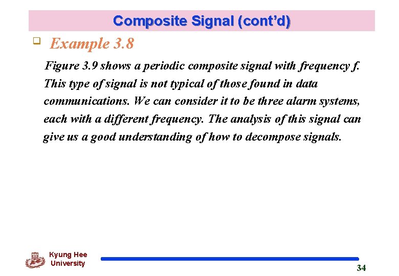 Composite Signal (cont’d) q Example 3. 8 Figure 3. 9 shows a periodic composite