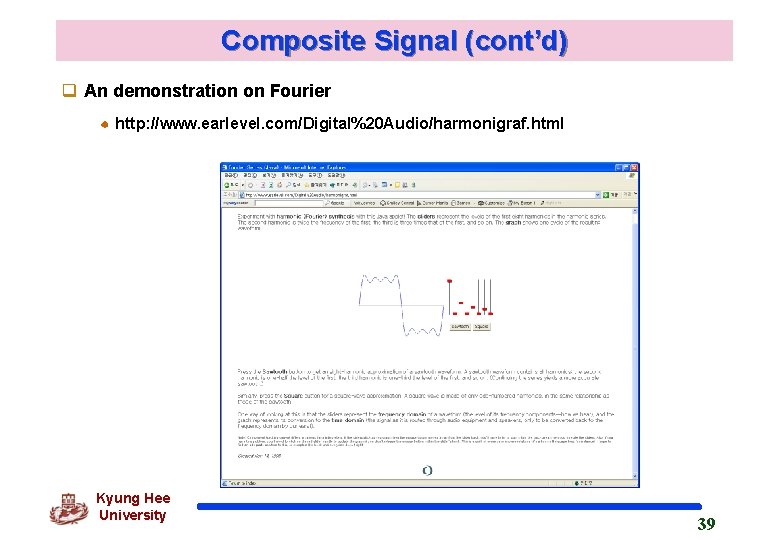Composite Signal (cont’d) q An demonstration on Fourier http: //www. earlevel. com/Digital%20 Audio/harmonigraf. html