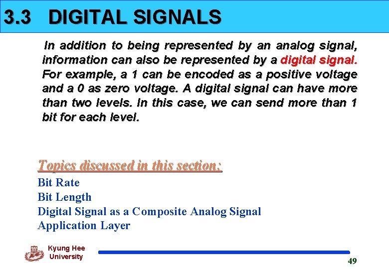3. 3 DIGITAL SIGNALS In addition to being represented by an analog signal, information