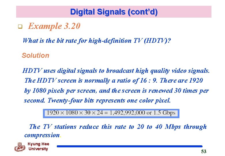 Digital Signals (cont’d) q Example 3. 20 What is the bit rate for high-definition