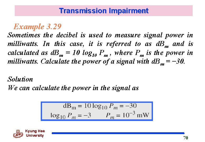 Transmission Impairment Example 3. 29 Sometimes the decibel is used to measure signal power
