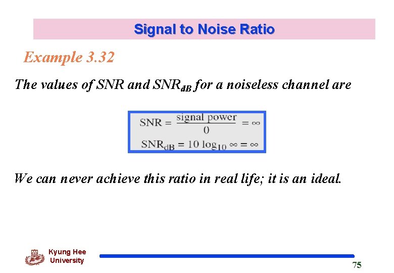 Signal to Noise Ratio Example 3. 32 The values of SNR and SNRd. B