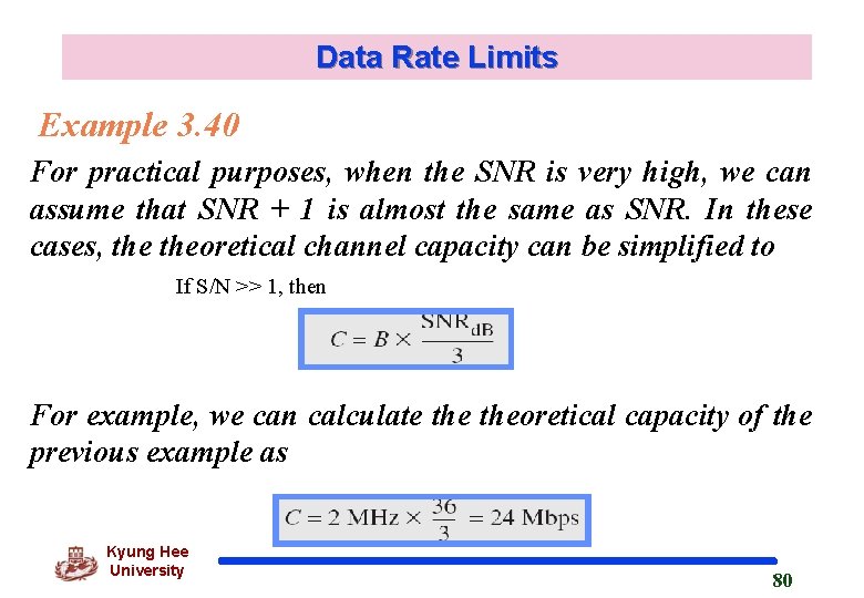 Data Rate Limits Example 3. 40 For practical purposes, when the SNR is very