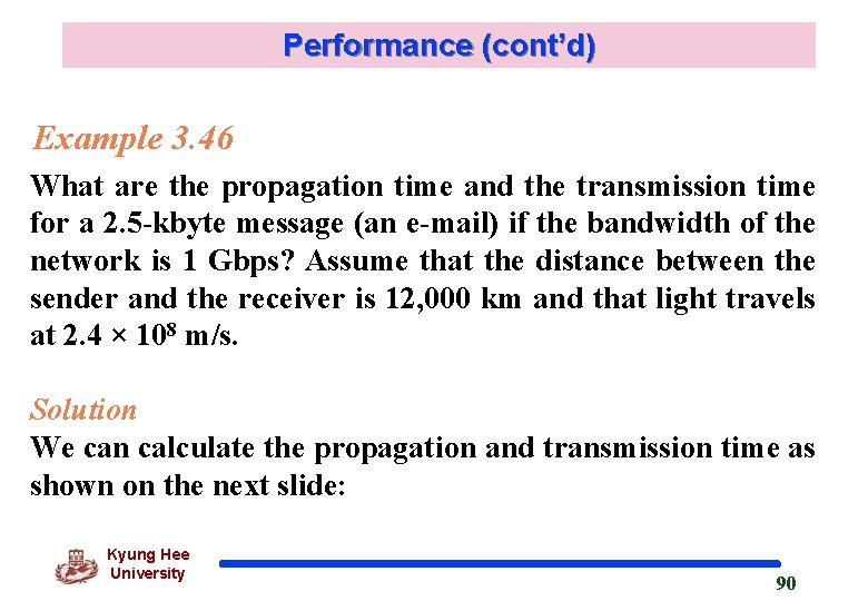 Performance (cont’d) Example 3. 46 What are the propagation time and the transmission time