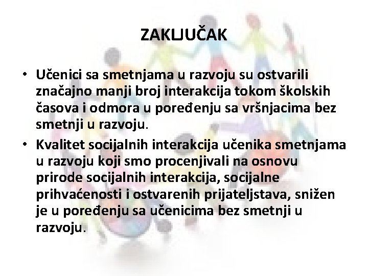ZAKLJUČAK • Učenici sa smetnjama u razvoju su ostvarili značajno manji broj interakcija tokom
