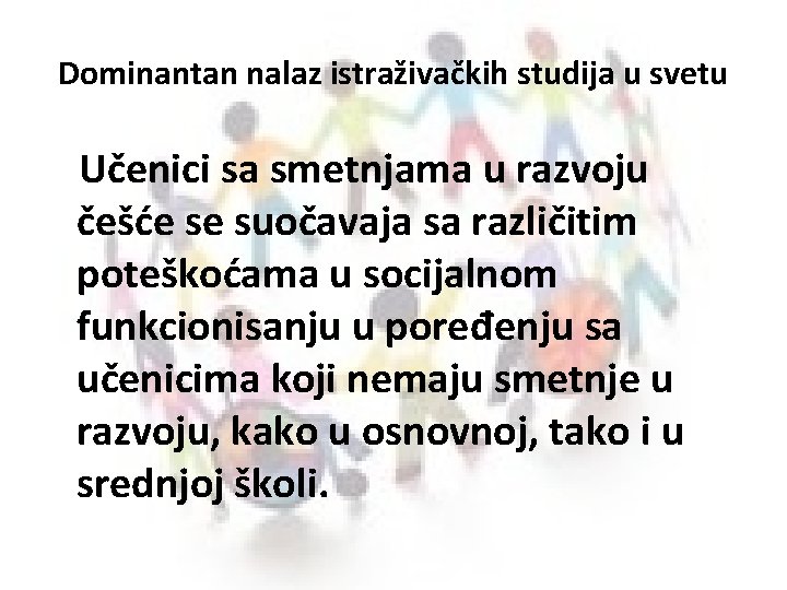 Dominantan nalaz istraživačkih studija u svetu Učenici sa smetnjama u razvoju češće se suočavaja