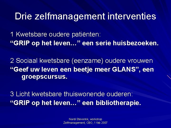 Drie zelfmanagement interventies 1 Kwetsbare oudere patiënten: “GRIP op het leven…” een serie huisbezoeken.