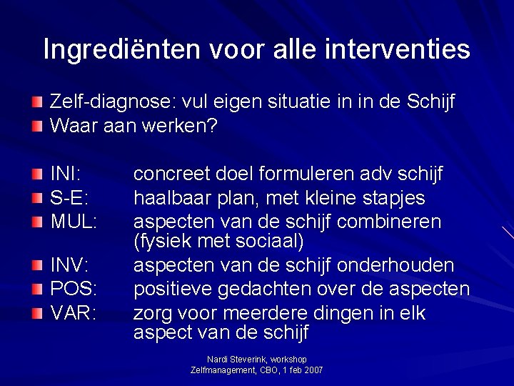 Ingrediënten voor alle interventies Zelf-diagnose: vul eigen situatie in in de Schijf Waar aan