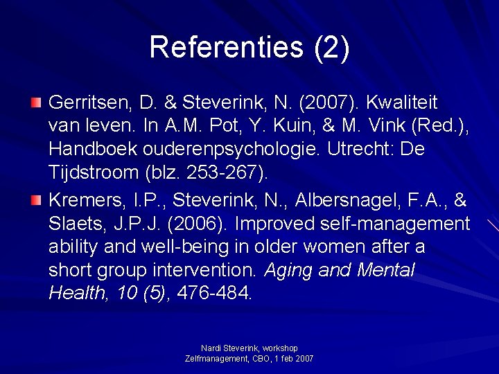 Referenties (2) Gerritsen, D. & Steverink, N. (2007). Kwaliteit van leven. In A. M.