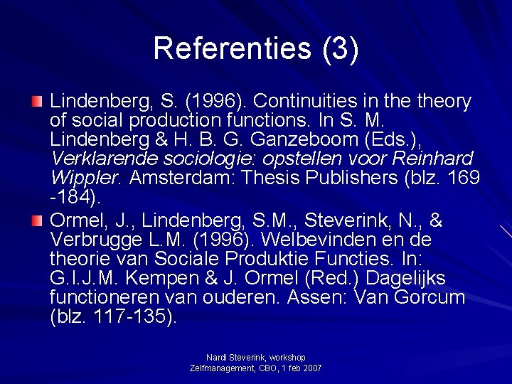 Referenties (3) Lindenberg, S. (1996). Continuities in theory of social production functions. In S.