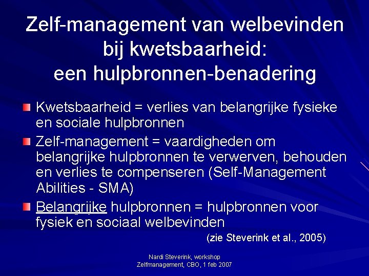 Zelf-management van welbevinden bij kwetsbaarheid: een hulpbronnen-benadering Kwetsbaarheid = verlies van belangrijke fysieke en