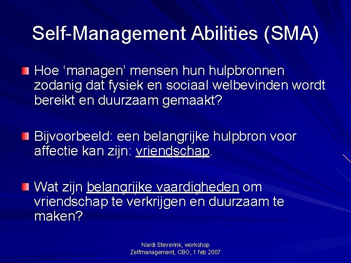 Self-Management Abilities (SMA) Hoe ‘managen’ mensen hulpbronnen zodanig dat fysiek en sociaal welbevinden wordt