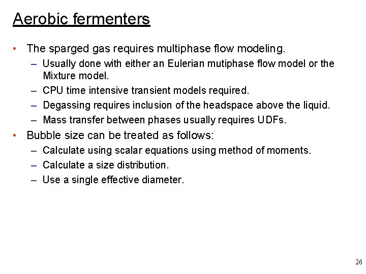 Aerobic fermenters • The sparged gas requires multiphase flow modeling. – Usually done with