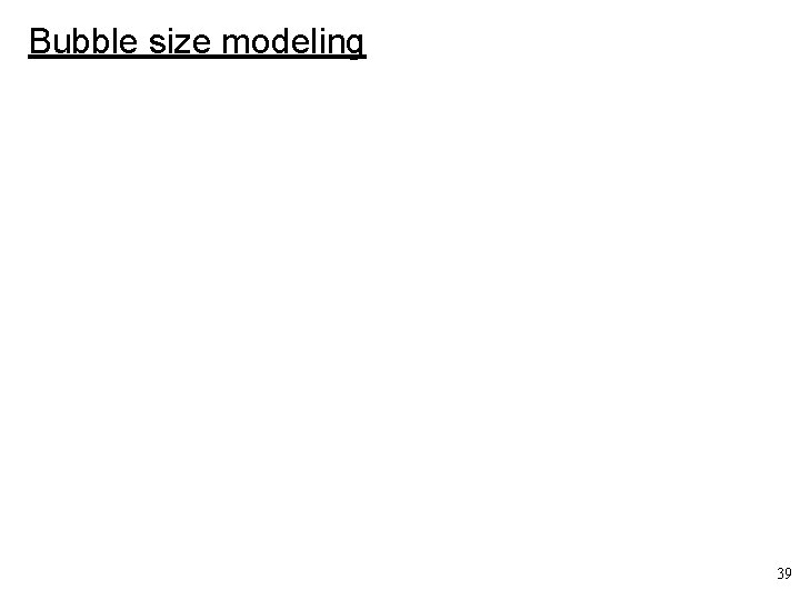 Bubble size modeling 39 