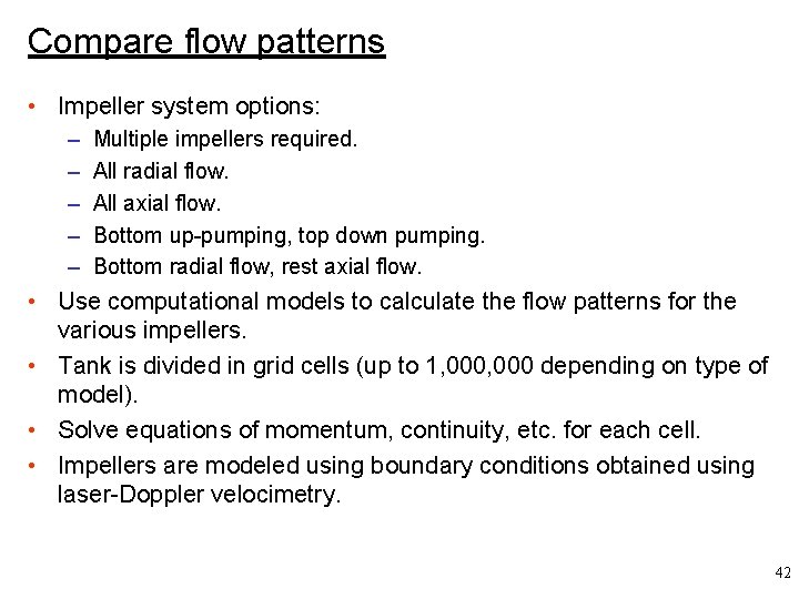 Compare flow patterns • Impeller system options: – – – Multiple impellers required. All