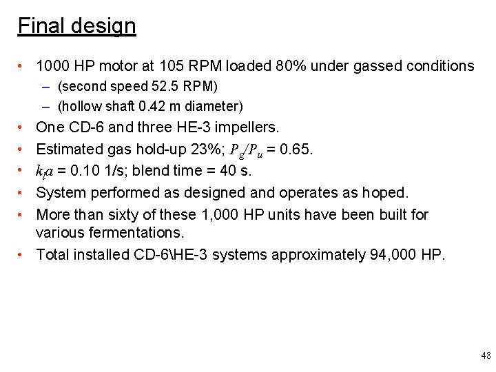 Final design • 1000 HP motor at 105 RPM loaded 80% under gassed conditions