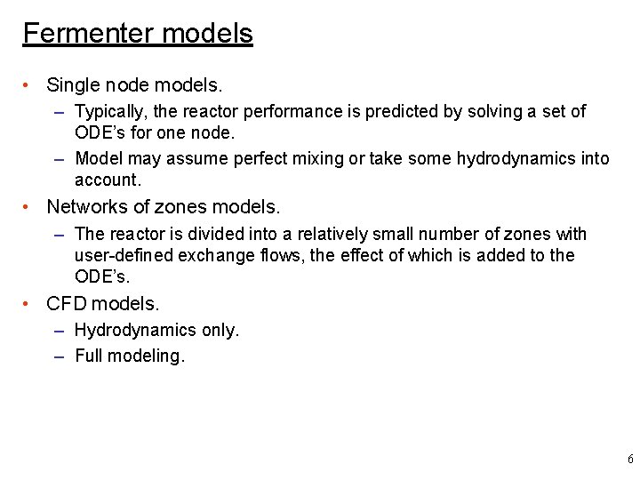 Fermenter models • Single node models. – Typically, the reactor performance is predicted by