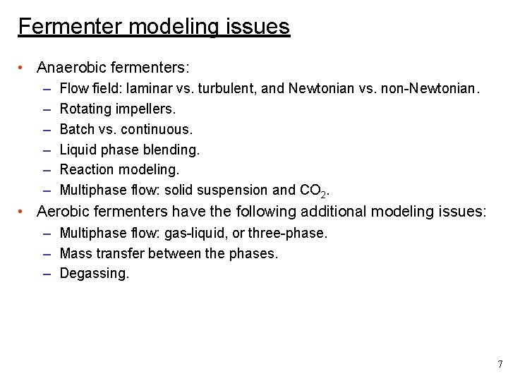 Fermenter modeling issues • Anaerobic fermenters: – – – Flow field: laminar vs. turbulent,