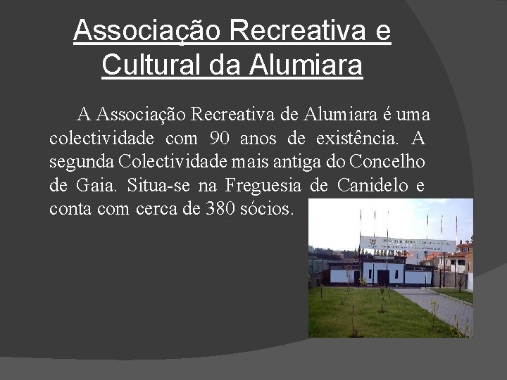 Associação Recreativa e Cultural da Alumiara A Associação Recreativa de Alumiara é uma colectividade