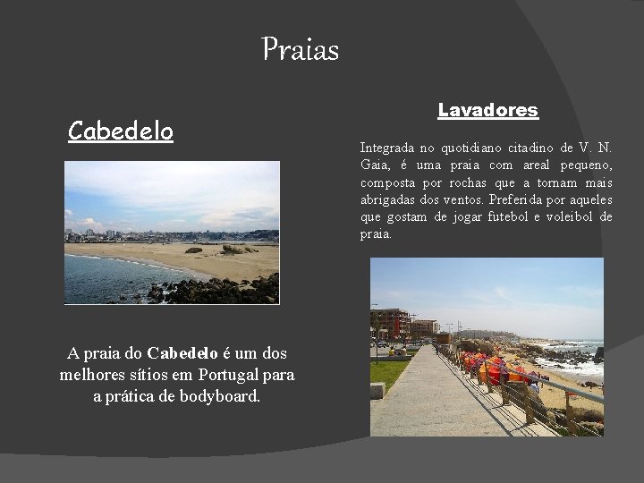 Praias Cabedelo A praia do Cabedelo é um dos melhores sítios em Portugal para