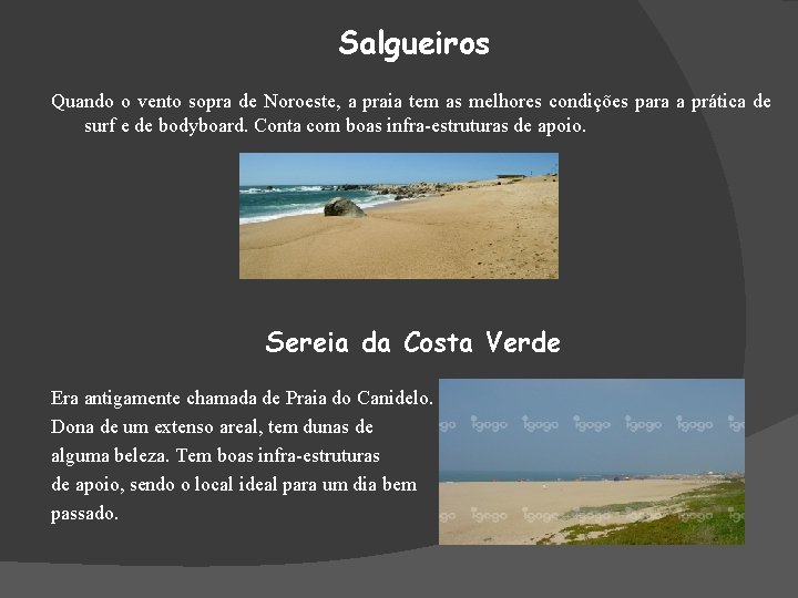 Salgueiros Quando o vento sopra de Noroeste, a praia tem as melhores condições para