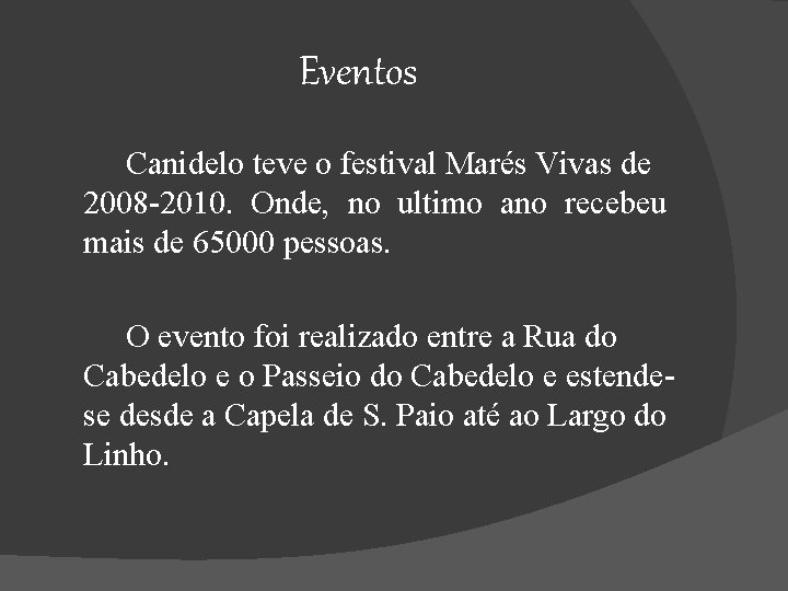 Eventos Canidelo teve o festival Marés Vivas de 2008 -2010. Onde, no ultimo ano